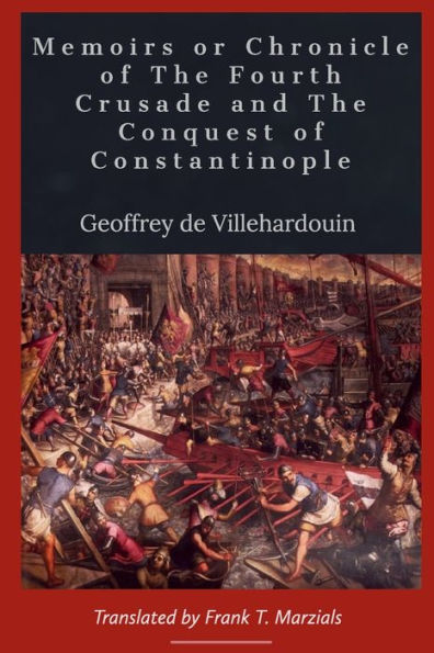 Memoirs or Chronicle of The Fourth Crusade and The Conquest of Constantinople