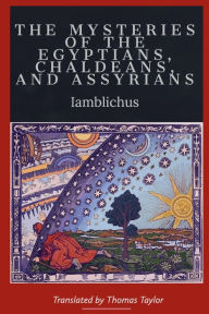 Title: The Mysteries of the Egyptians, Chaldeans, and Assyrians, Author: Iamblichus