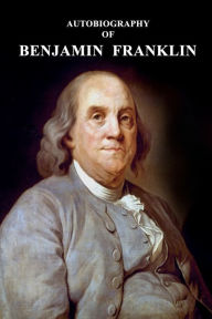 Title: Autobiography of Benjanim Franklin, Author: Benjamin Franklin
