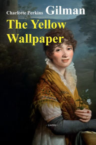 Title: The yellow wallpaper, Author: Charlotte Perkins Gilman