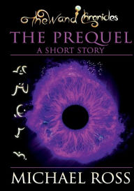 Title: The Wand Chronicles: The Prequel:, Author: Michael Ross