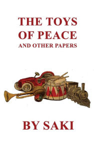 Title: The Toys of Peace and Other Papers, Author: Saki