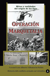 Title: Operaciï¿½n Marquetalia: Mitos y realidades del origen de las Farc, Author: Luis Alberto Villamarin Pulido