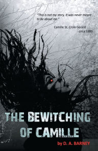 Title: The Bewitching Of Camille, Author: D. A. Barney