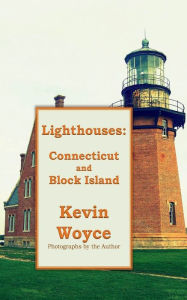 Title: Lighthouses: Connecticut & Block Island:, Author: Kevin Woyce