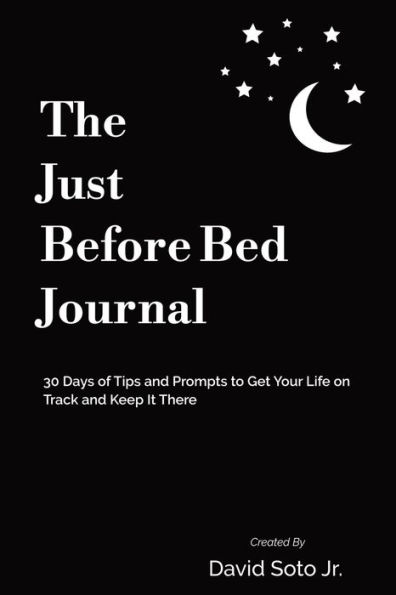 The Just Before Bed Journal: 30 Days of Tips and Prompts to Get Your Life on Track and Keep It There