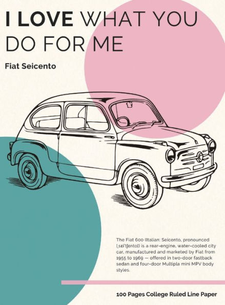 I love what you do for me - Fiat Seicento: College Ruled Line Paper . Classic Car Lovers . 8.5" x 11" (21.59 x 27.94 cm)