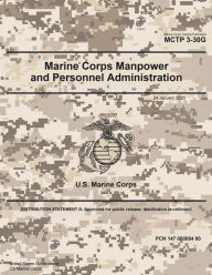 Title: Marine Corps Tactical Publication MCTP 3-30G Marine Corps Manpower and Personnel Administration 24 January 2020, Author: United States Government Usmc