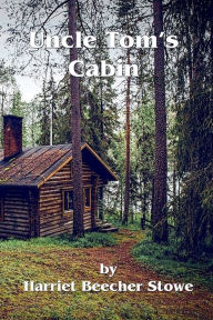 Title: Uncle Tom's Cabin, Author: Harriet Beecher Stowe