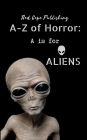 A is for Aliens: A - Z of Horror