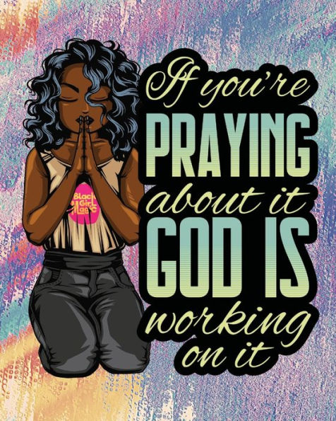 If You're Praying About It God Is Working On It: A Prayer Journal For Women