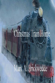 Title: Christmas Train Home, Author: Mark Brickwedde