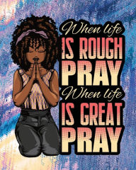 Title: When Life Is Rough Pray When Life Is Great Pray: A Prayer Journal For Women, Author: Mary Elisabeth