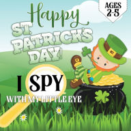 Title: Happy St. Patrick's Day I Spy With My Little Eye: A Fun Interactive Picture Activity Book For Toddlers and Preschoolers Ages 2-5, Author: Lively Hive Creative