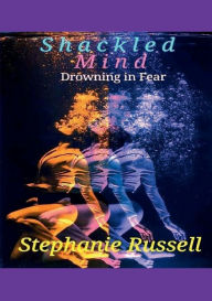 Ebooks to download to computer Shackled Mind: Drowning in Fear English version  9781078780315 by Stephanie Russell