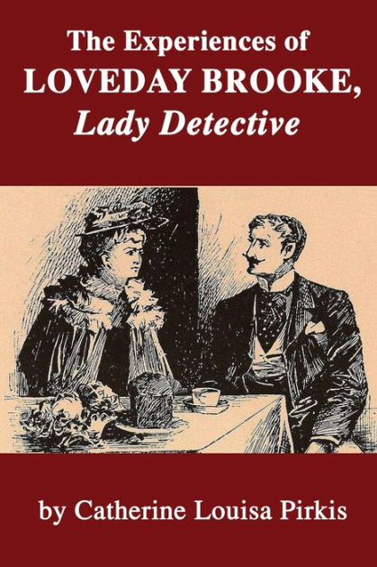The Experiences of Loveday Brooke, Lady Detective by Catherine Louisa ...