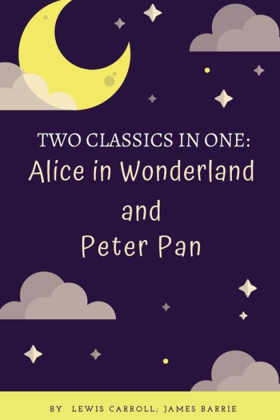 Two Classics in One: Alice in Wonderland and Peter Pan: