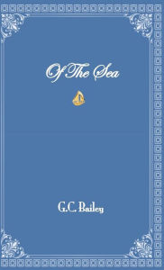 Title: Of The Sea, Author: G. C. Bailey