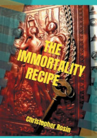 Title: The Immortality Recipe, Author: Christopher Rosin