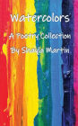 Watercolors: A poetry collection: