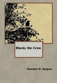 Title: Blacky the Crow (Illustrated), Author: Thornton W. Burgess