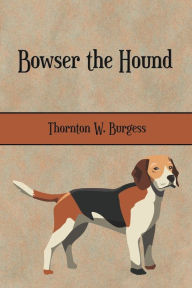 Title: Bowser the Hound (Illustrated), Author: Thornton W. Burgess