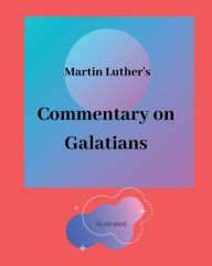 Title: Martin Luther: Commentary on Galatians:, Author: Martin Luther