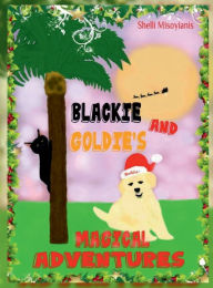 Title: Blackie and Goldie's Magical Adventures, Author: Shelli Misoyianis