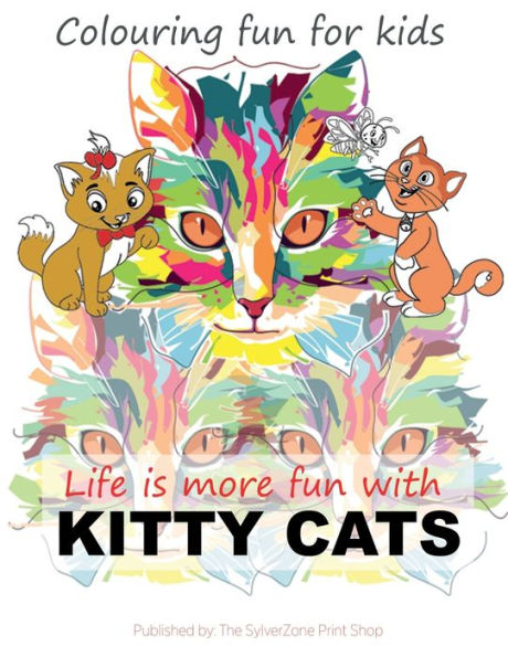 Life is More Fun With Kitty Cats: A colouring book for kids aged 5 and older