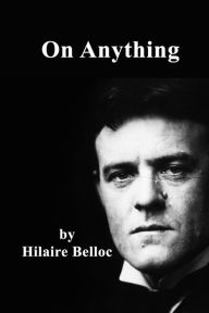 Title: On Anything, Author: Hilaire Belloc