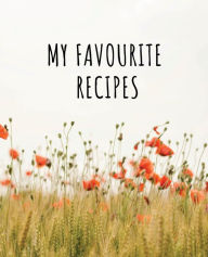 Title: My Favourite Recipes: Blank Recipe Book to Record and Store My Favourite Recipes, Author: Tila Journals