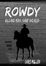 Free downloads audio books ipods Rowdy: Wild and Mean, Sharp and Keen FB2 by Chris Mullen