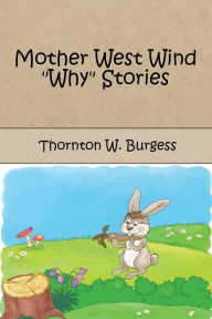 Title: Mother West Wind Why Stories (Illustrated), Author: Thornton W. Burgess