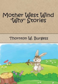 Title: Mother West Wind Why Stories (Illustrated), Author: Thornton W. Burgess