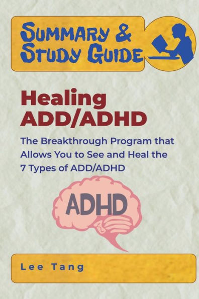 Summary & Study Guide - Healing ADD/ADHD: The Breakthrough Program that Allows You to See and Heal the 7 Types of ADD/ADHD