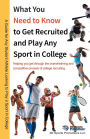 What You Need to Know to Get Recruited and Play Any Sport in College: 