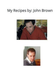 Title: My Recipes by: John Brown:, Author: Catherine Donahue