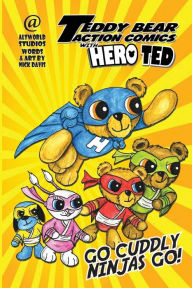 Title: Teddy Bear Action Comics With Hero Ted Book One: The Cuddly Ninjas, Author: Nick Davis