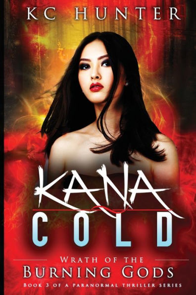Kana Cold: Wrath of the Burning Gods:Kana Cold Paranormal Thriller Series Book 3