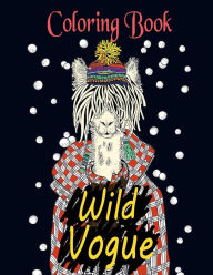 Title: Wild Vogue Coloring Book: Illustrations of Animals Wearing Stylish Clothing For Relaxation of Adults, Author: Dee