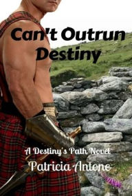 Title: Can't Outrun Destiny (A Destiny's Path Novel), Author: Patricia Antone