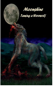 Title: Moonshine Taming a Werewolf, Author: Tracy Godwin
