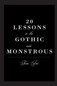 Title: 20 Lessons in the Gothic and Monstrous, Author: Tara Fae