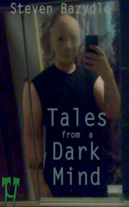 Title: Tales from a Dark Mind, Author: Steven Bazydlo