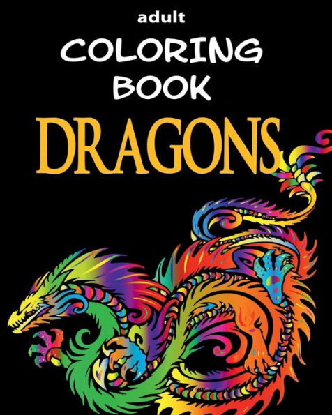 Adult Coloring Book - Dragons: Stress Relief Coloring Book With Dragon Designs