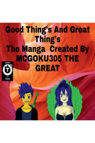 Title: Good Thing's & Great Thing's The Manga: Good Thing's, Author: Mcgoku305 The Great