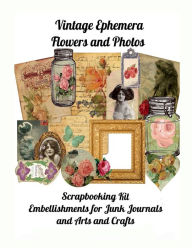 Title: Vintage Ephemera Flowers and Photos: Scrapbooking Kit, Junk Journal Embellishments and Arts and Crafts, Author: Paper Moon Media