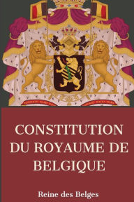 Title: Constitution du Royaume Belgique, Author: Reine des Belge