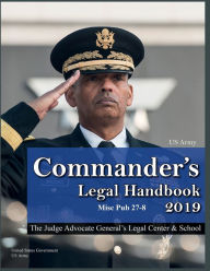 Title: 2019 US Army Commander's Legal Handbook Misc Pub 27-8, Author: United States Government Us Army