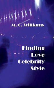 Title: Finding Love Celebrity Style, Author: M. C. Williams